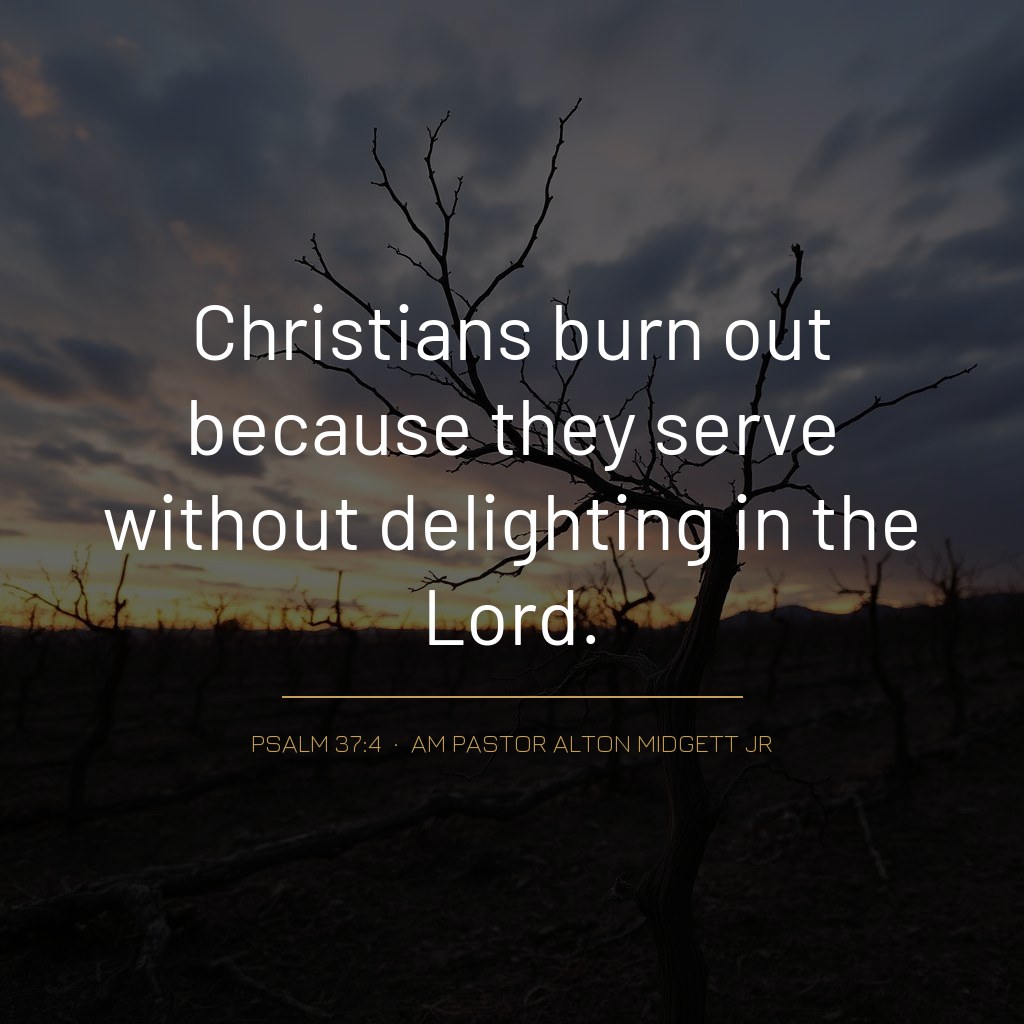 Quote graphic: 'Christians burn out because they serve without delighting in the Lord.' — Psalm 37:4