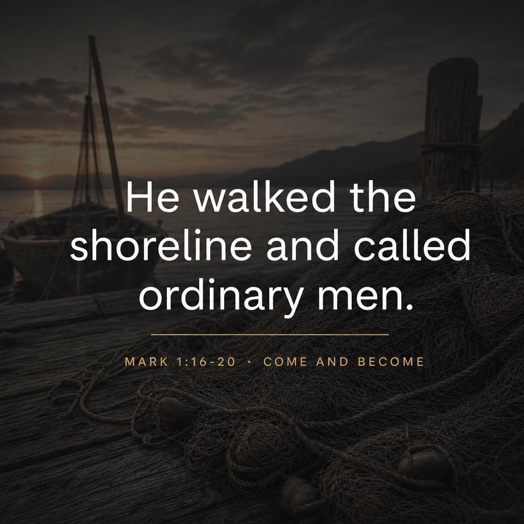 Quote graphic: 'He walked the shoreline and called ordinary men.' — Mark 1:16–20