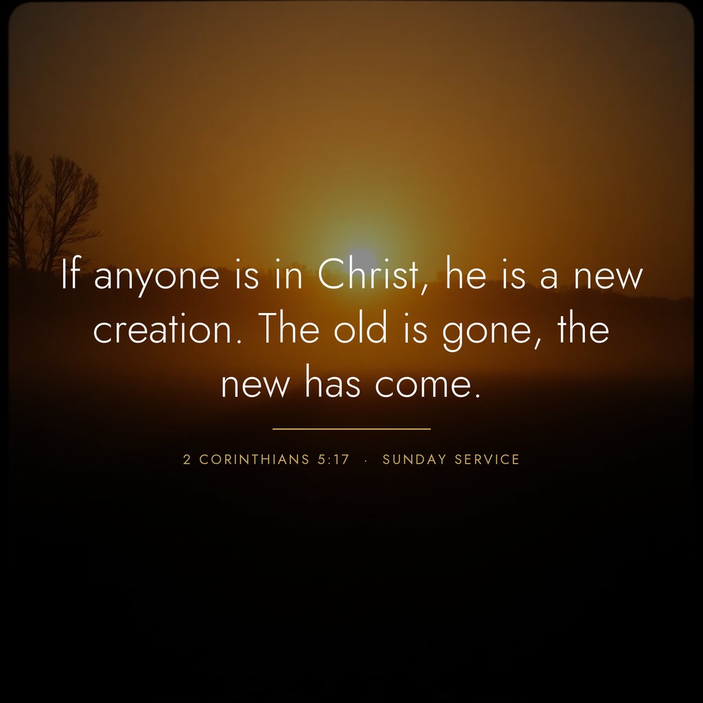 Quote graphic: 'If anyone is in Christ, he is a new creation. The old is gone, the new has come.' — 2 Corinthians 5:17