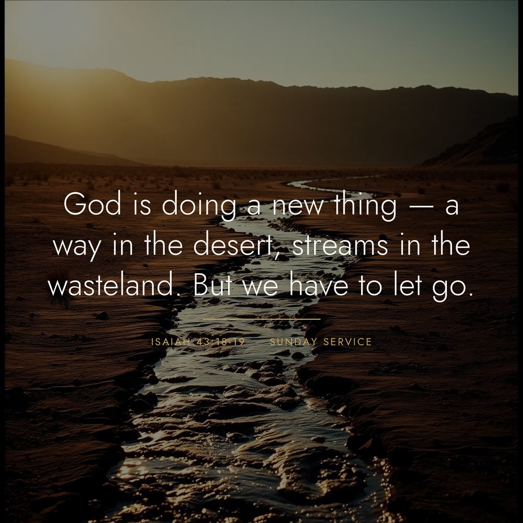 Quote graphic: 'God is doing a new thing — a way in the desert, streams in the wasteland. But we have to let go.' — Isaiah 43:18-19
