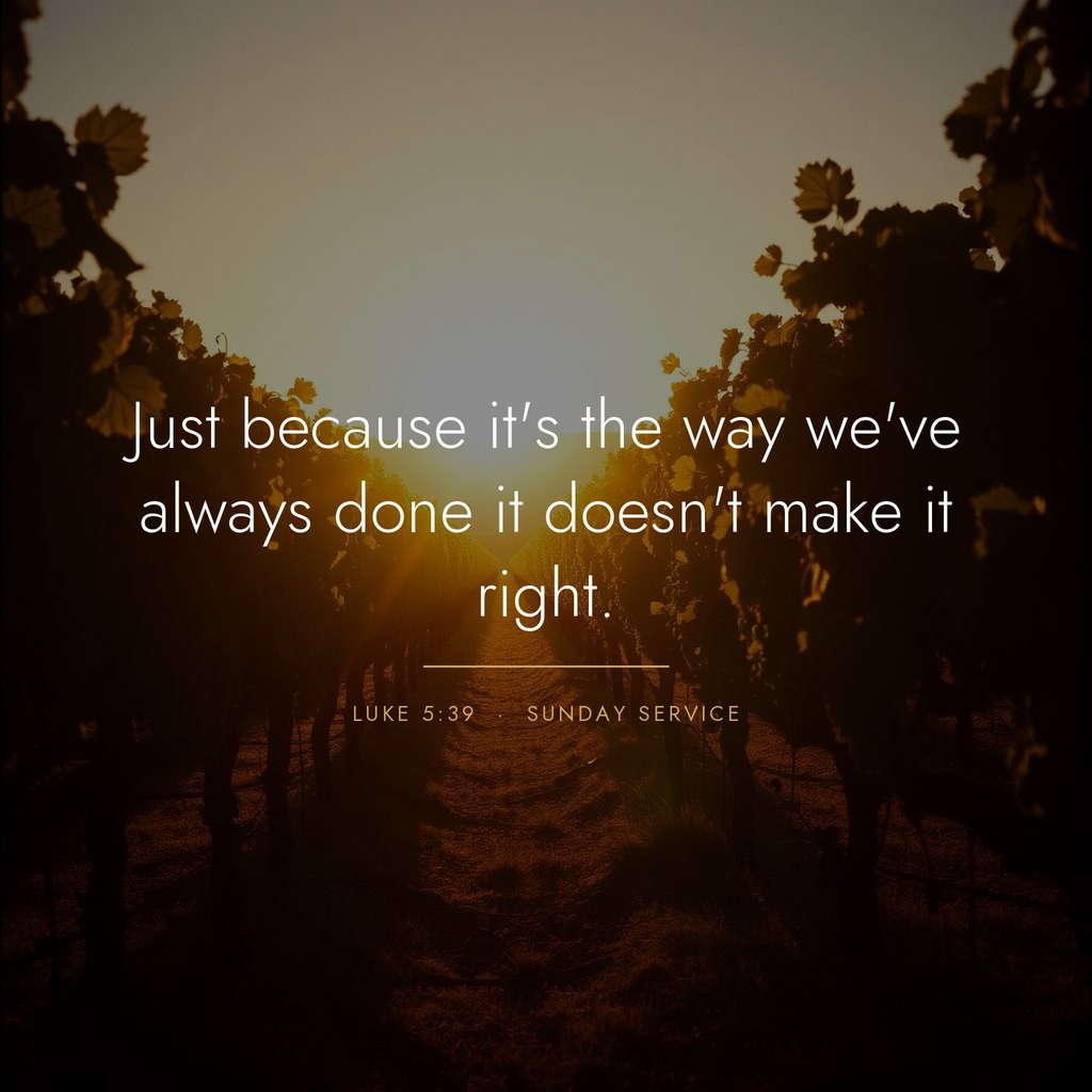 Quote graphic: 'Just because it's the way we've always done it doesn't make it right.' — Luke 5:39