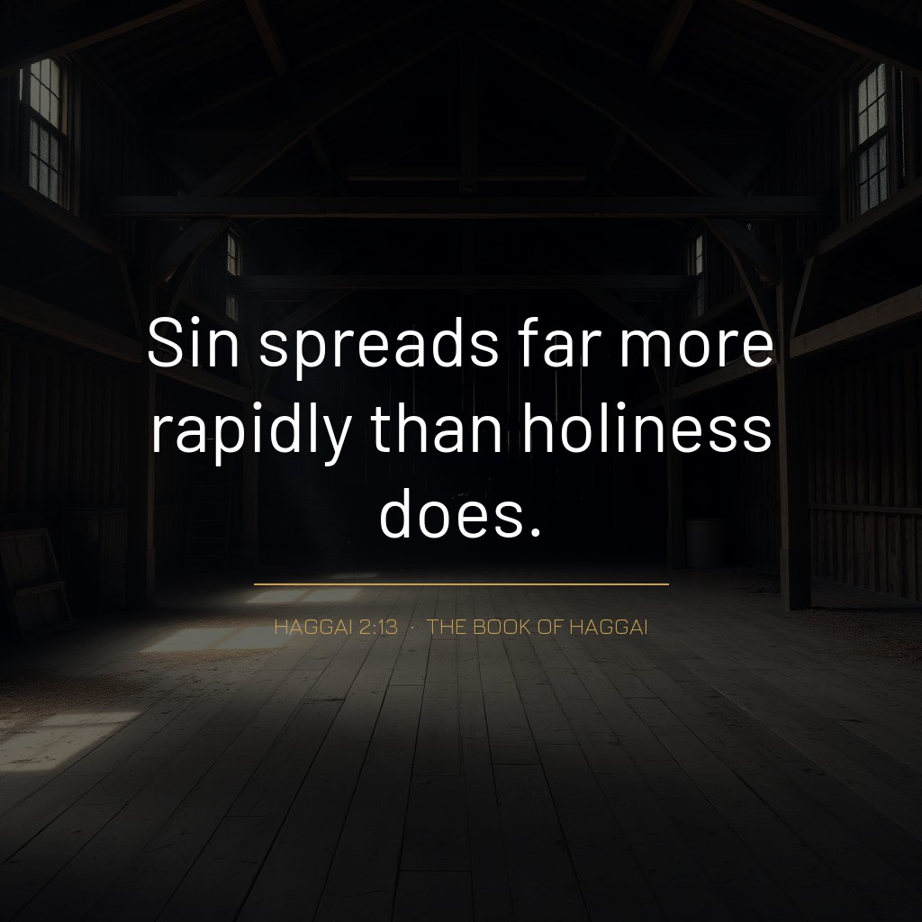Quote graphic: 'Sin spreads far more rapidly than holiness does.' — Haggai 2:13
