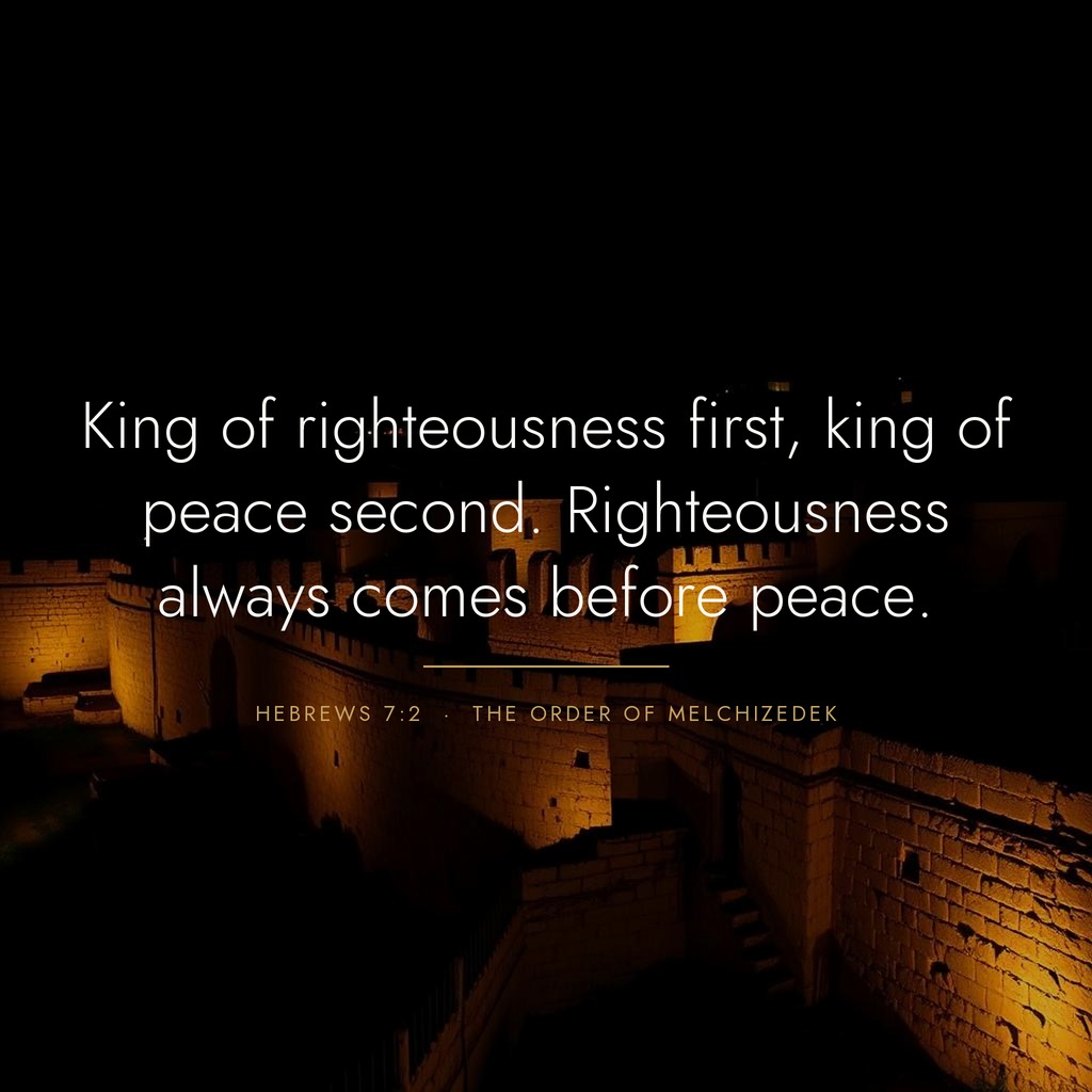 Quote graphic: 'King of righteousness first, king of peace second. Righteousness always comes before peace.' — Hebrews 7:2