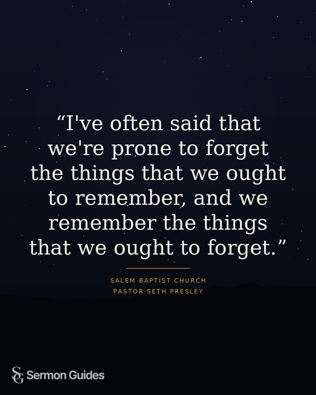 A text graphic featuring Pastor Seth Presley’s reminder that we can forget what we ought to remember.