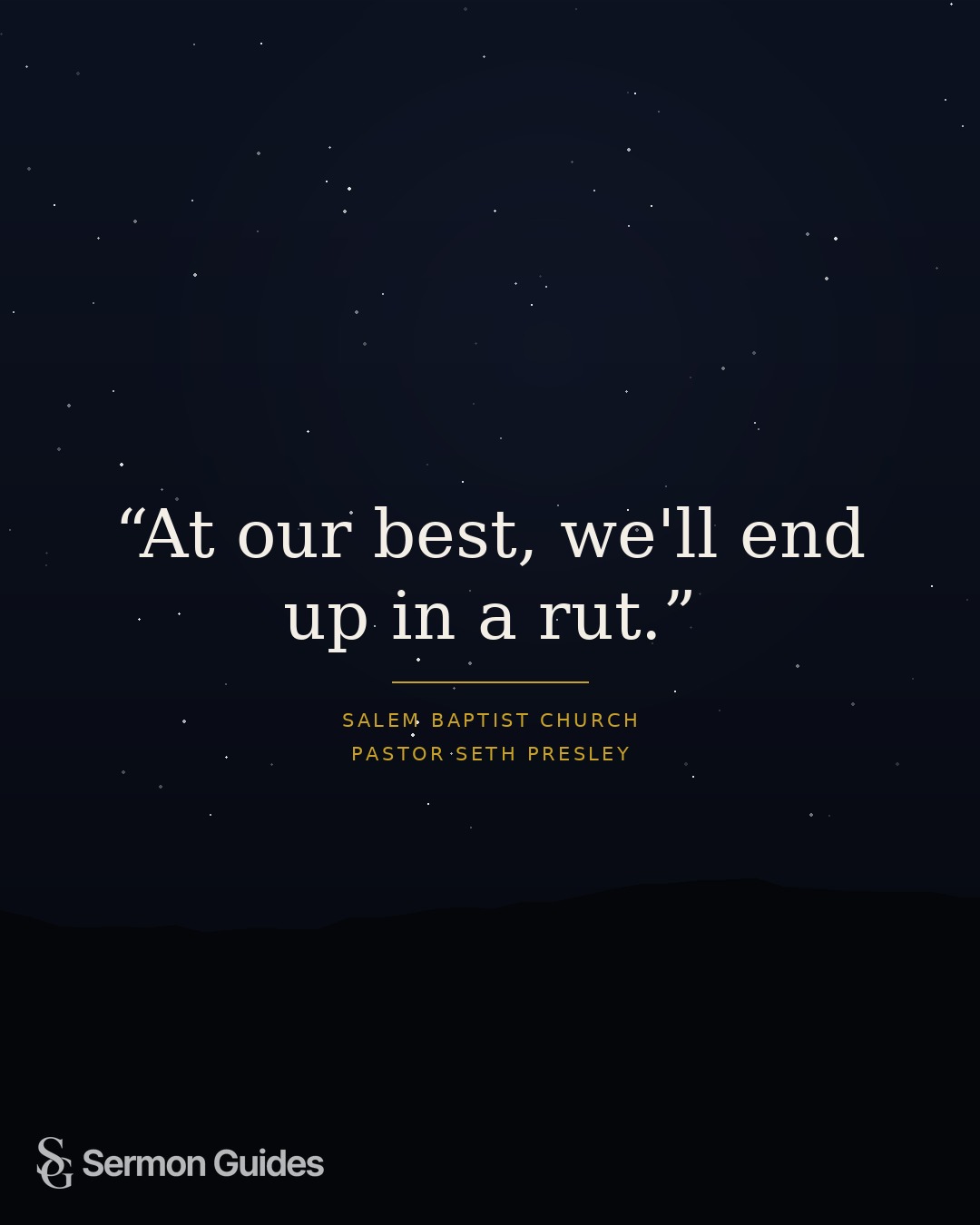 A text graphic with Pastor Seth Presley’s reminder that even our best efforts can lead us into a rut.