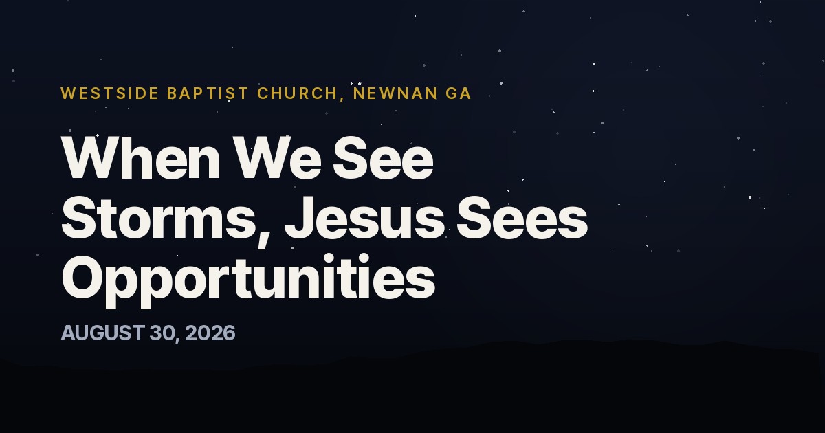 When We See Storms, Jesus Sees Opportunities