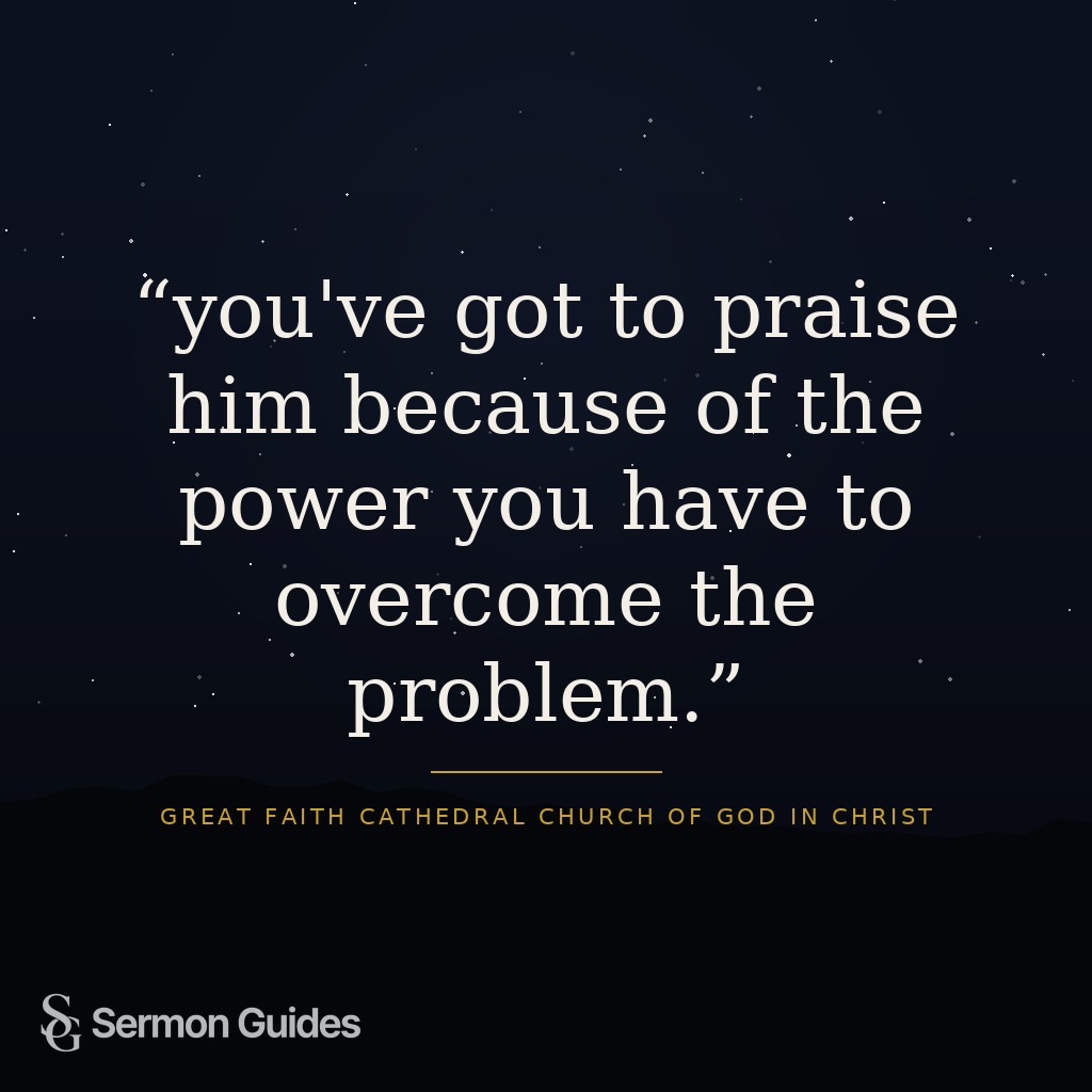 Graphic featuring the words: 'you've got to praise him because of the power you have to overcome the problem.'