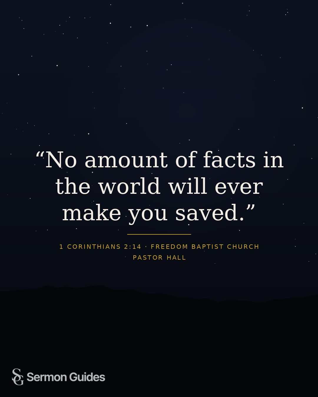A quote graphic featuring the line, “No amount of facts in the world will ever make you saved.”