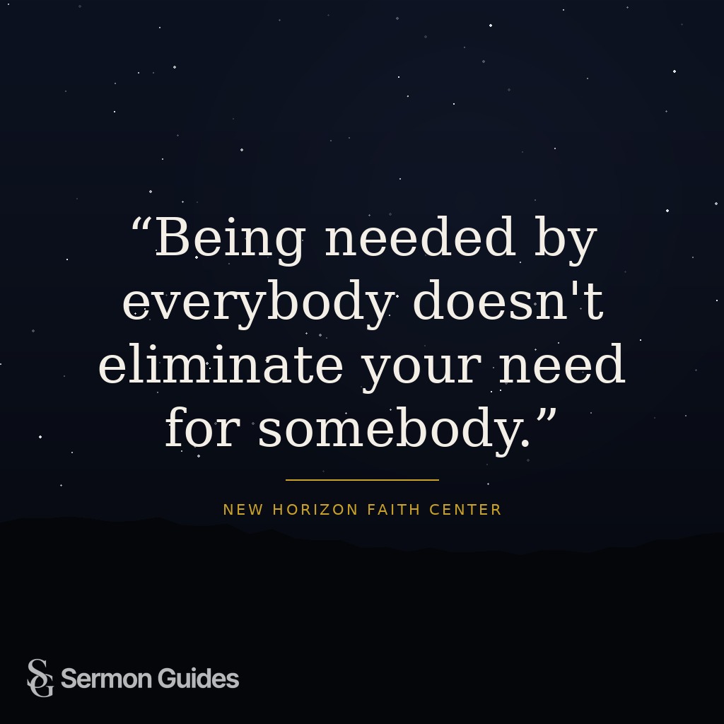 Text graphic reading: 'Being needed by everybody doesn't eliminate your need for somebody.'
