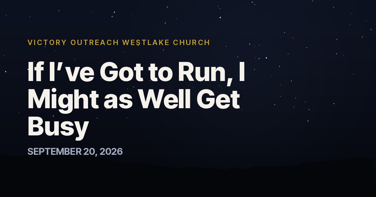 If I’ve Got to Run, I Might as Well Get Busy