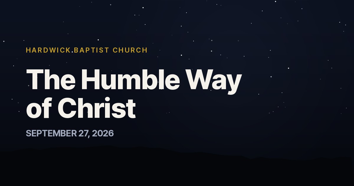 The Humble Way of Christ — Hardwick Baptist Church