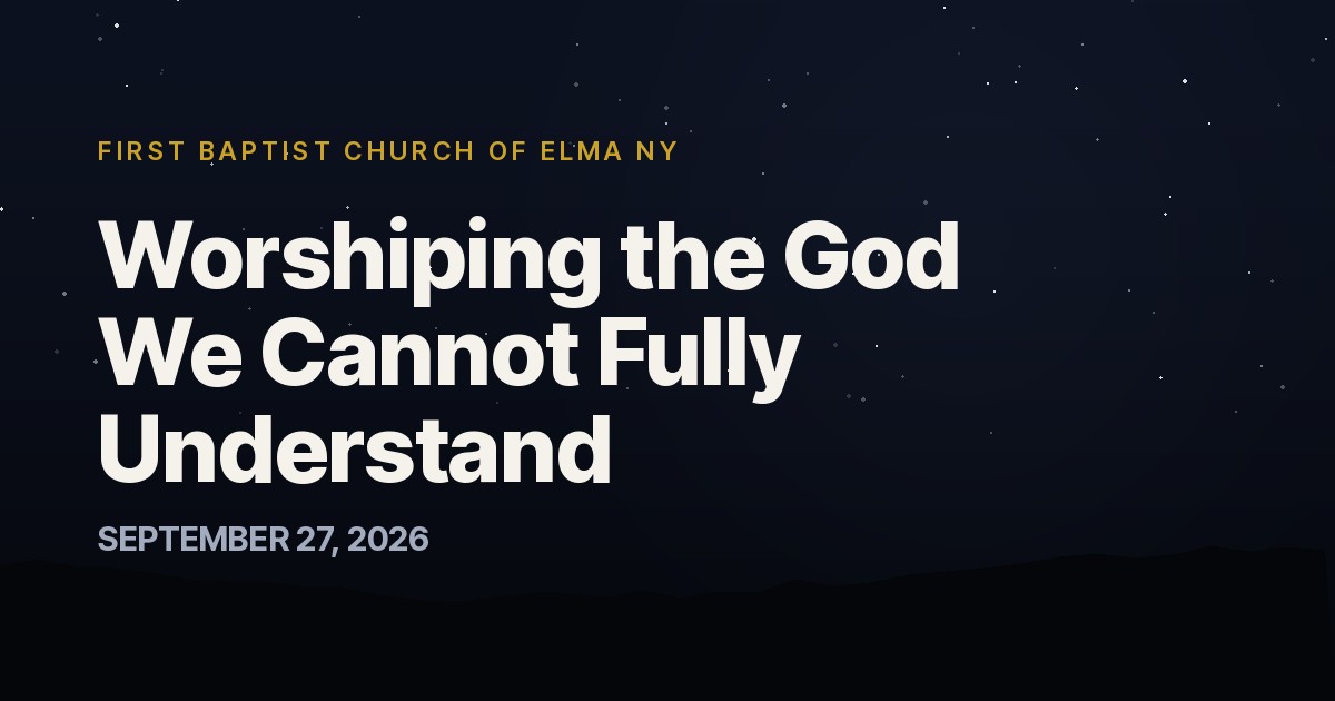 Worshiping the God We Cannot Fully Understand