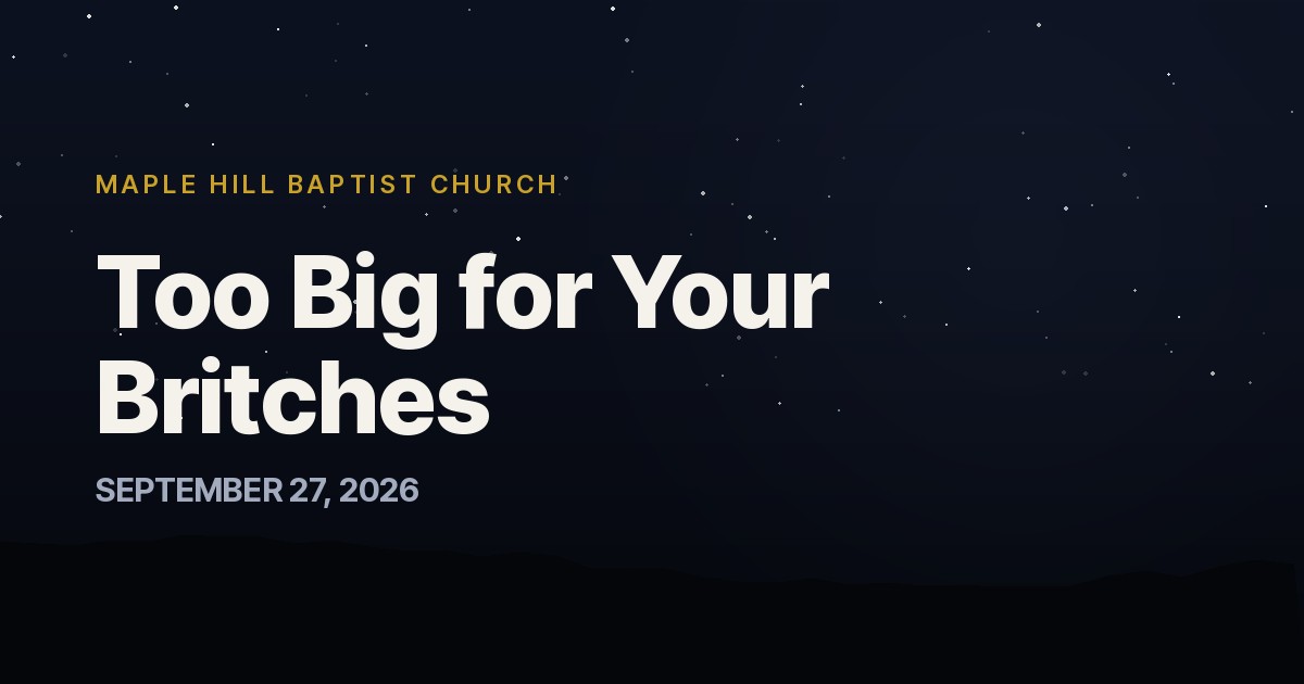 Too Big for Your Britches — Maple Hill Baptist Church