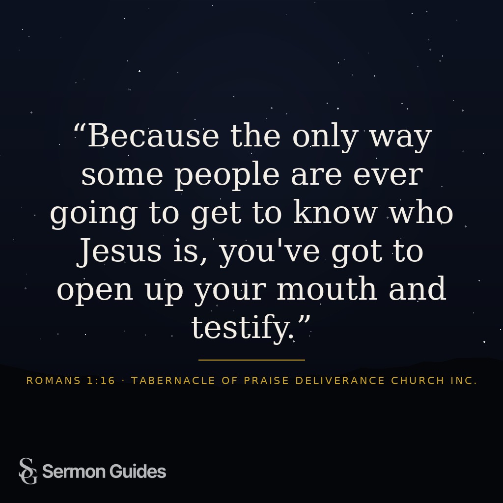 Text graphic with the quote: Because the only way some people are ever going to get to know who Jesus is, you've got to open up your mouth and testify.