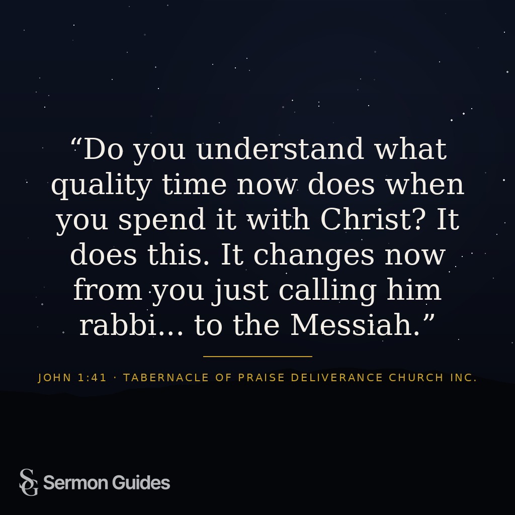 Inspirational graphic with the sermon quote: Do you understand what quality time now does when you spend it with Christ? It changes now from you just calling him rabbi... to the Messiah.