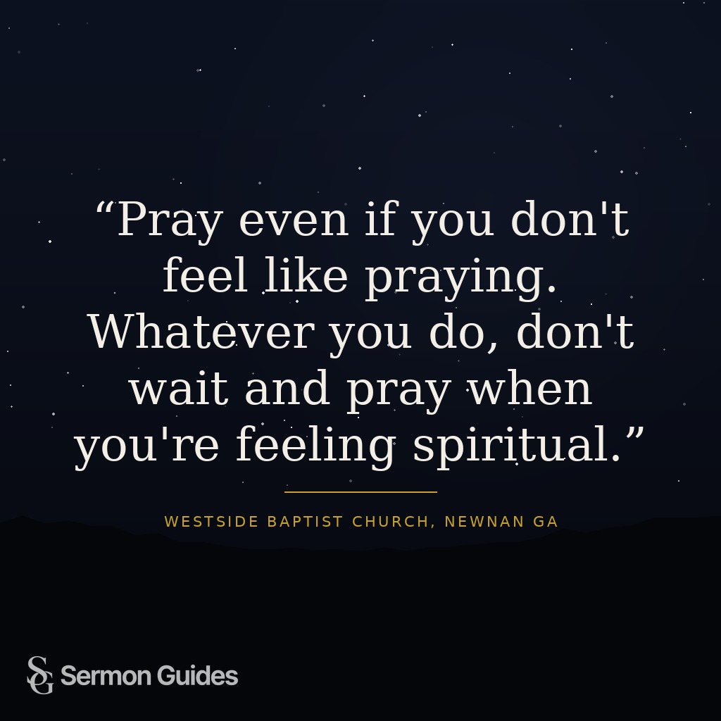 Text graphic with the quote: 'Pray even if you don't feel like praying. Whatever you do, don't wait and pray when you're feeling spiritual.'