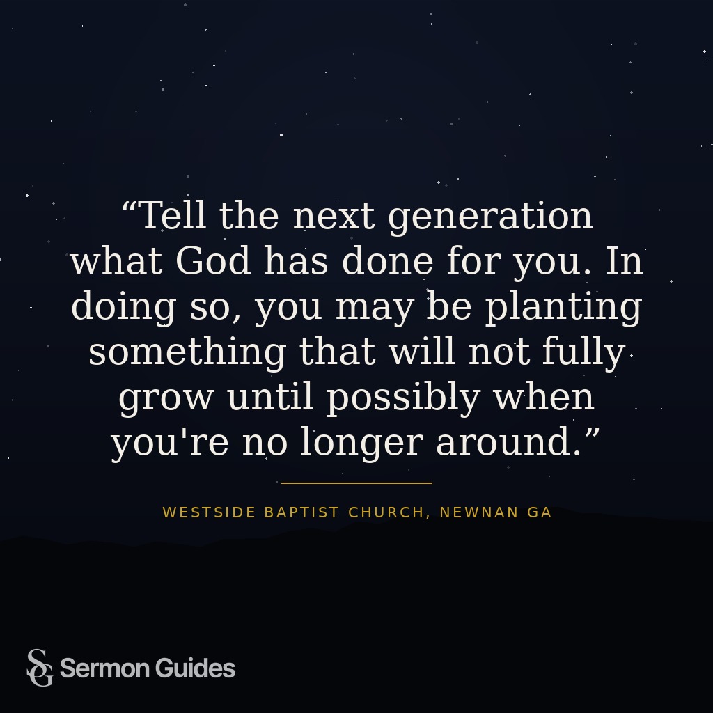 Quote card stating: 'Tell the next generation what God has done for you. In doing so, you may be planting something that will not fully grow until possibly when you're no longer around.'
