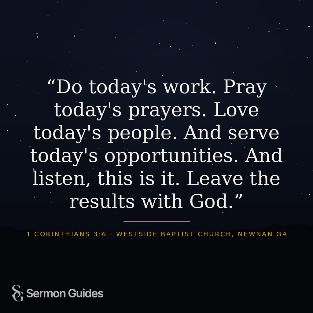 Graphic featuring the sermon quote: 'Do today's work. Pray today's prayers. Love today's people. And serve today's opportunities. And listen, this is it. Leave the results with God.'