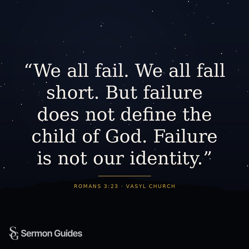 Text graphic reading, 'We all fail. We all fall short. But failure does not define the child of God. Failure is not our identity.'
