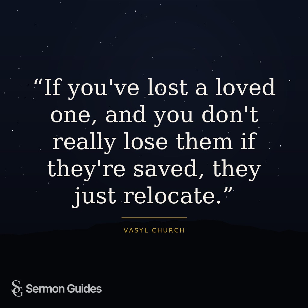 Inspirational quote graphic stating, 'If you've lost a loved one, and you don't really lose them if they're saved, they just relocate.'