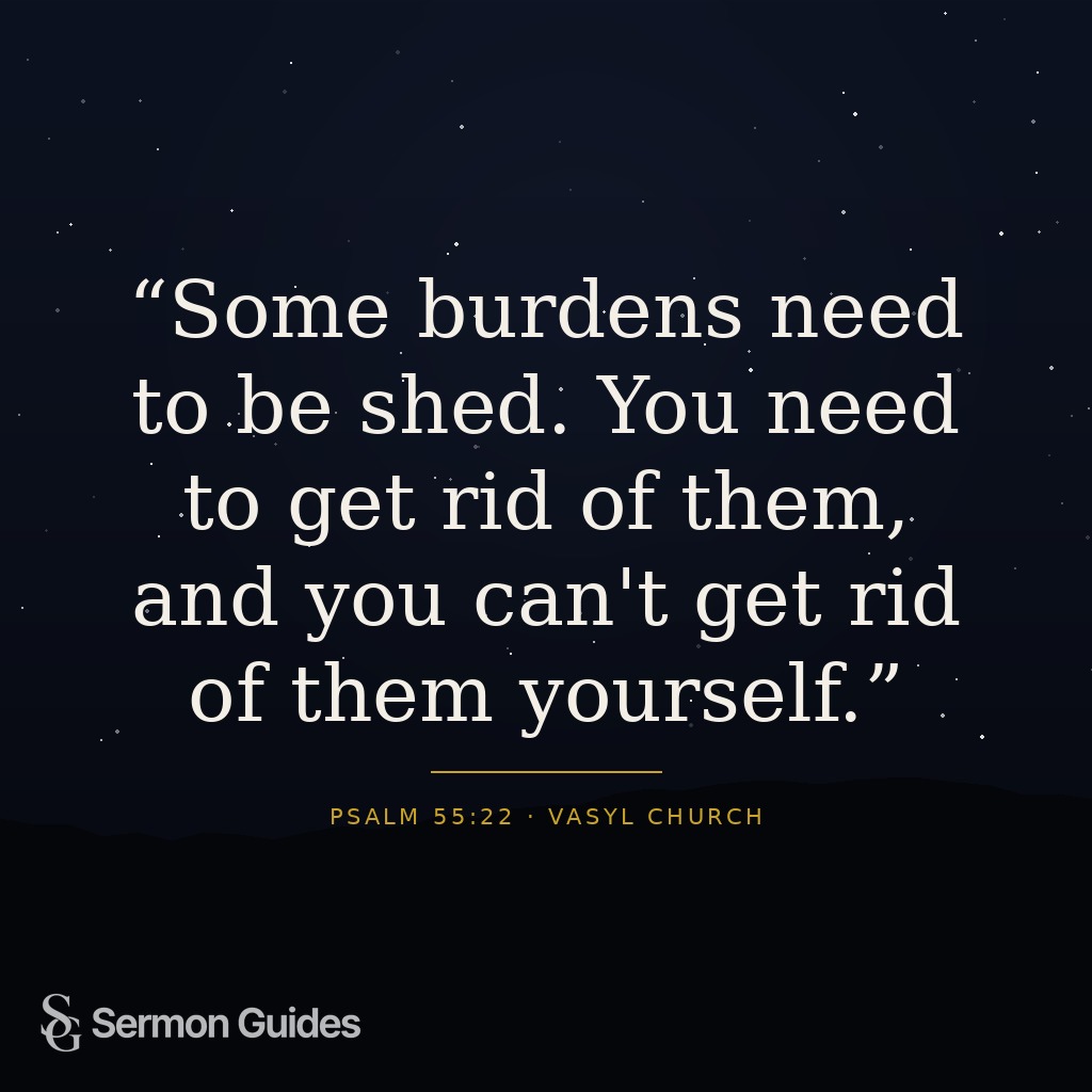 Text graphic displaying the quote: 'Some burdens need to be shed. You need to get rid of them, and you can't get rid of them yourself.'