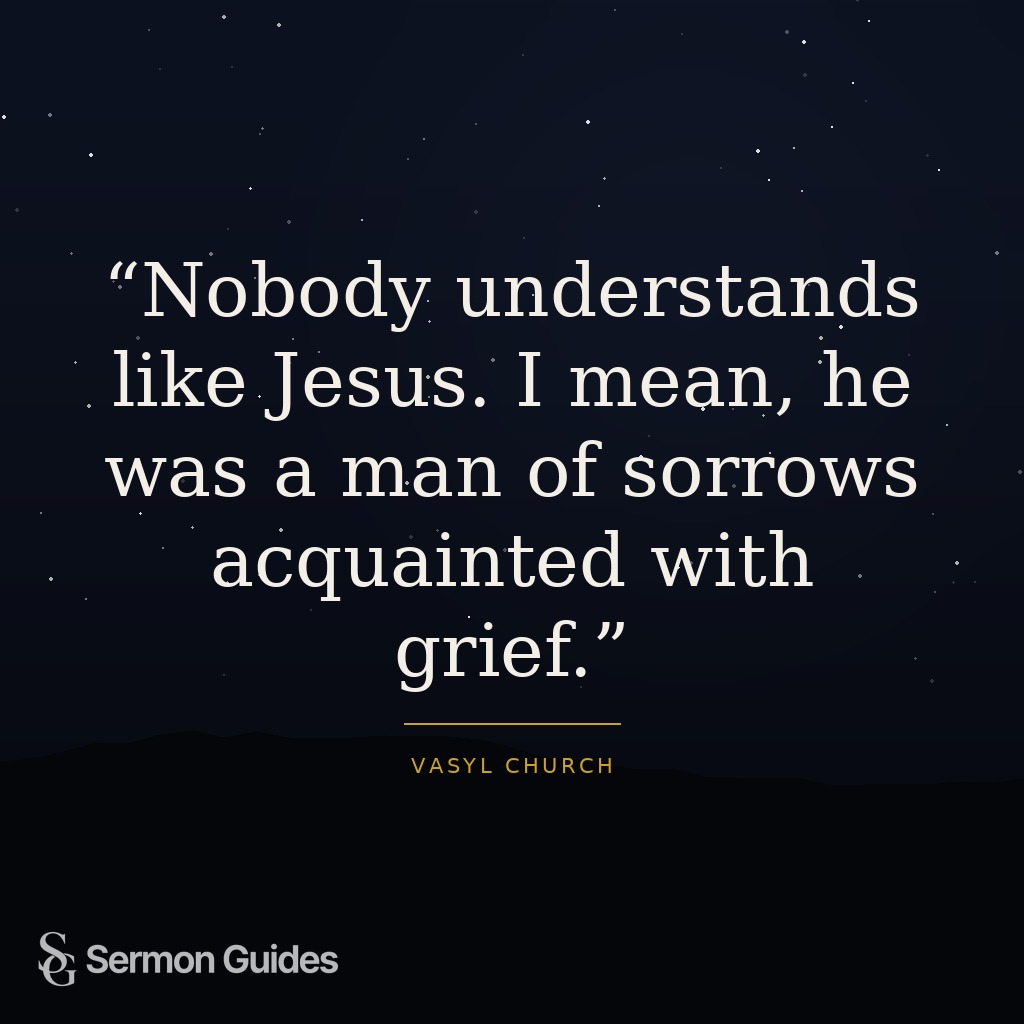 Graphic with the quote: 'Nobody understands like Jesus. I mean, he was a man of sorrows acquainted with grief.'