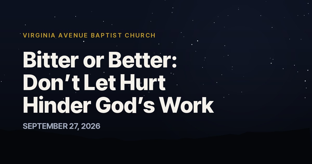 Bitter or Better: Don’t Let Hurt Hinder God’s Work