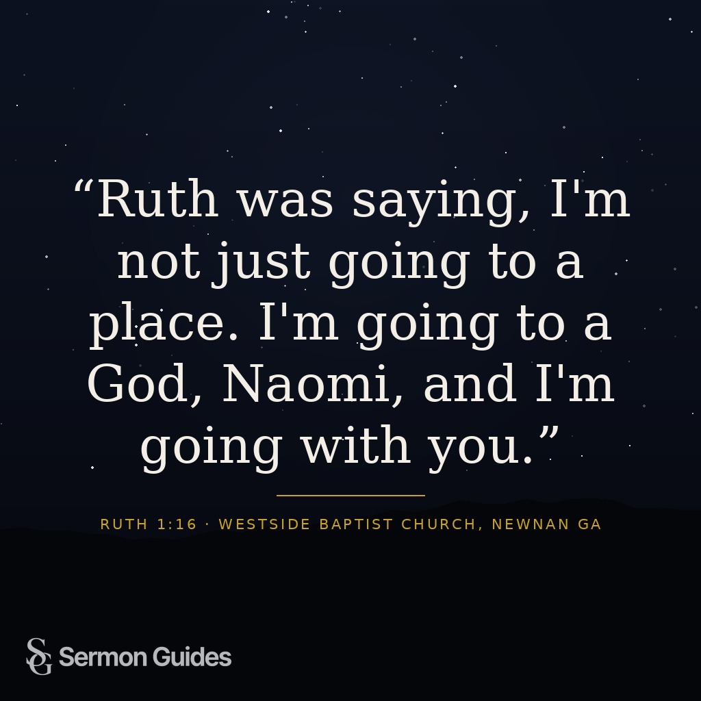 Graphic featuring the sermon quote: 'Ruth was saying, I'm not just going to a place. I'm going to a God, Naomi, and I'm going with you.'